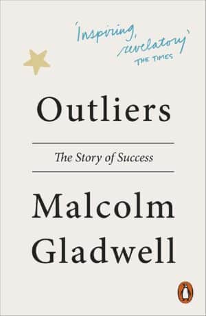 Outliers: The Story of Success by Malcolm Gladwell