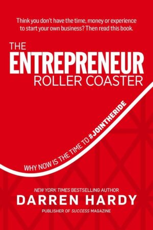 The Entrepreneur Roller Coaster by Darren Hardy